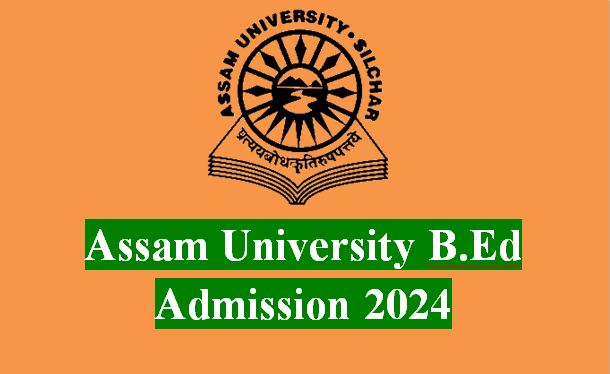 Assam university B.Ed Admission