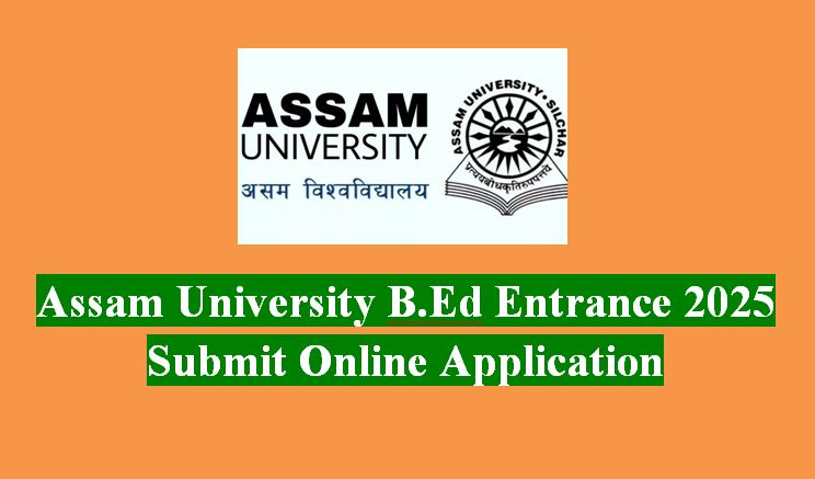 Assam University B.Ed Entrance 2025